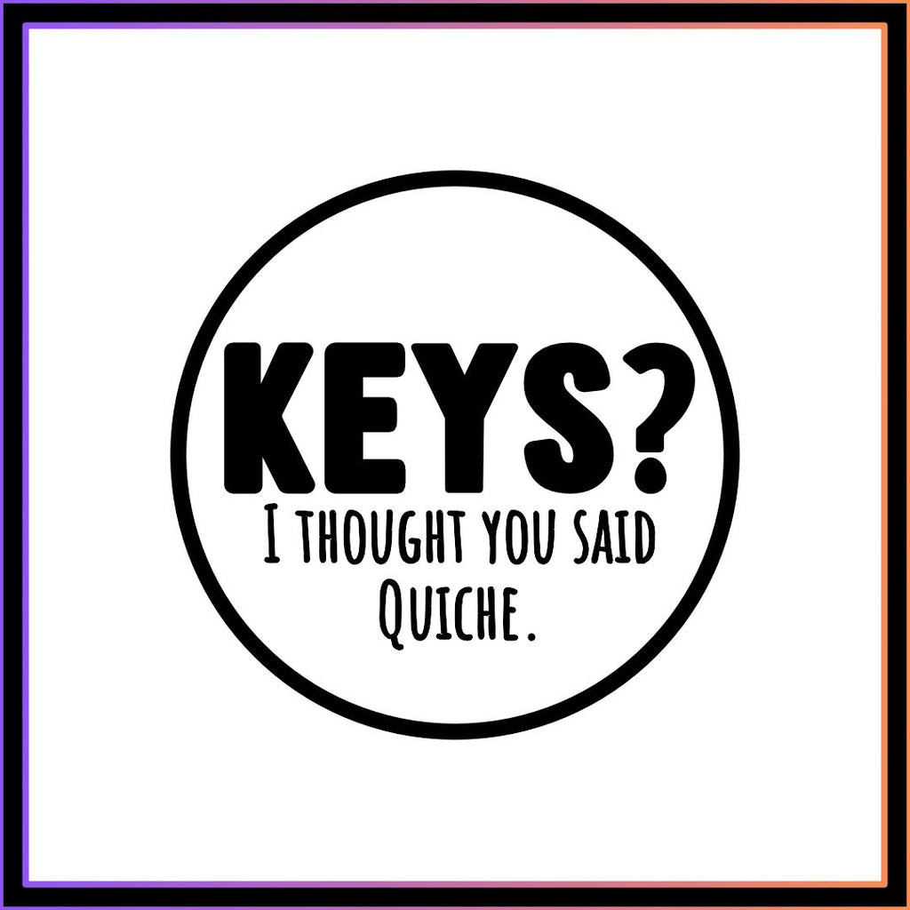 I thought you said Quiche Keyring