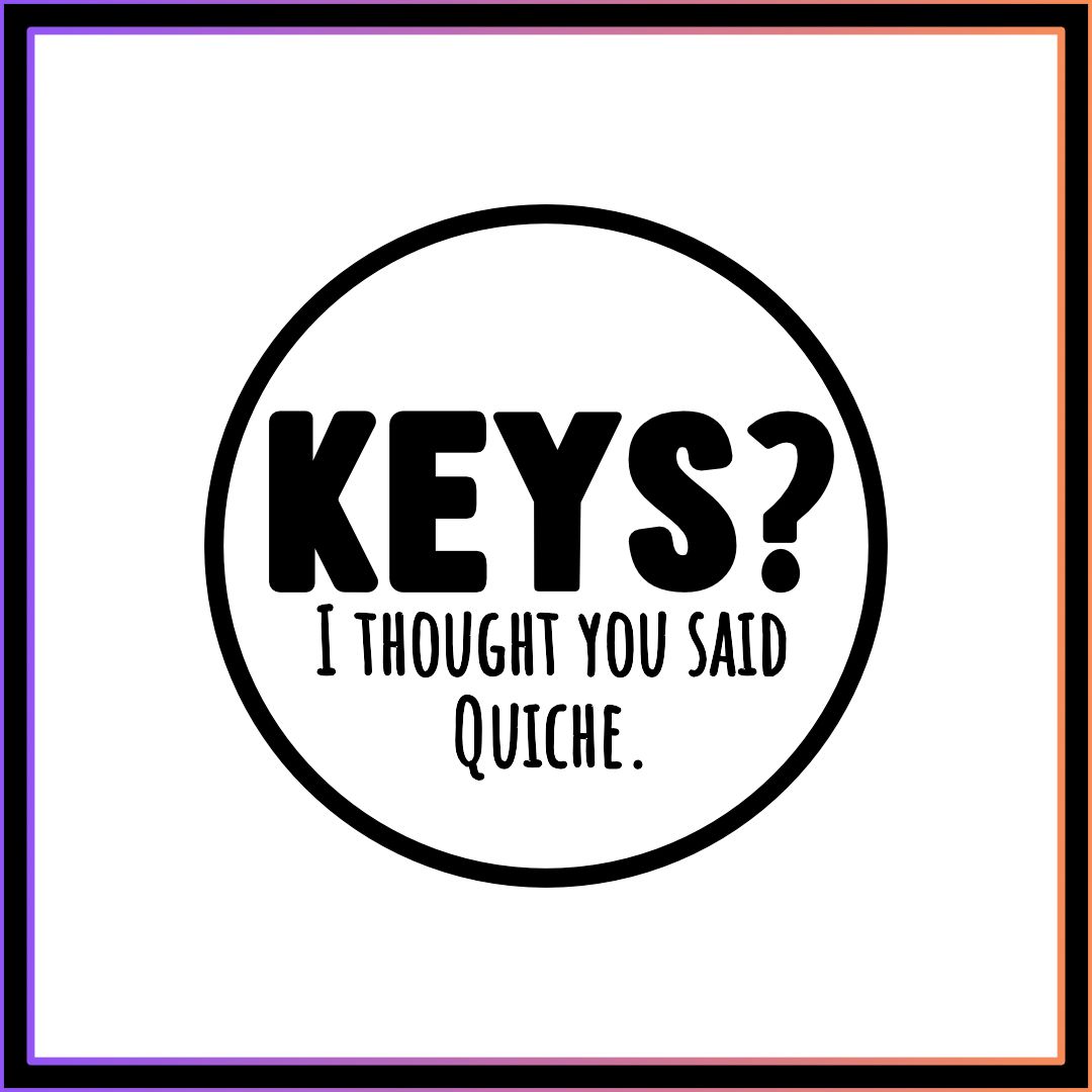 I thought you said Quiche Keyring