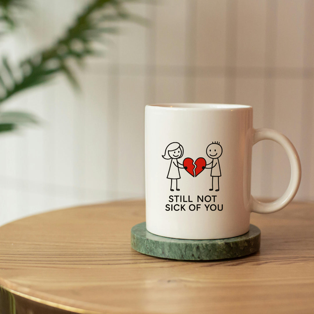 "Still Not Sick of You" Mug