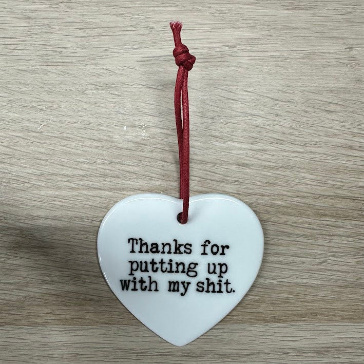 "Thanks for Putting up with my Shit" - Ceramic Heart